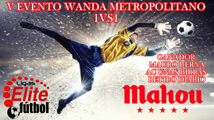 V EVENTO 1vs1 WANDA METROPOLITANO ELITEFUTBOL & MAHOU